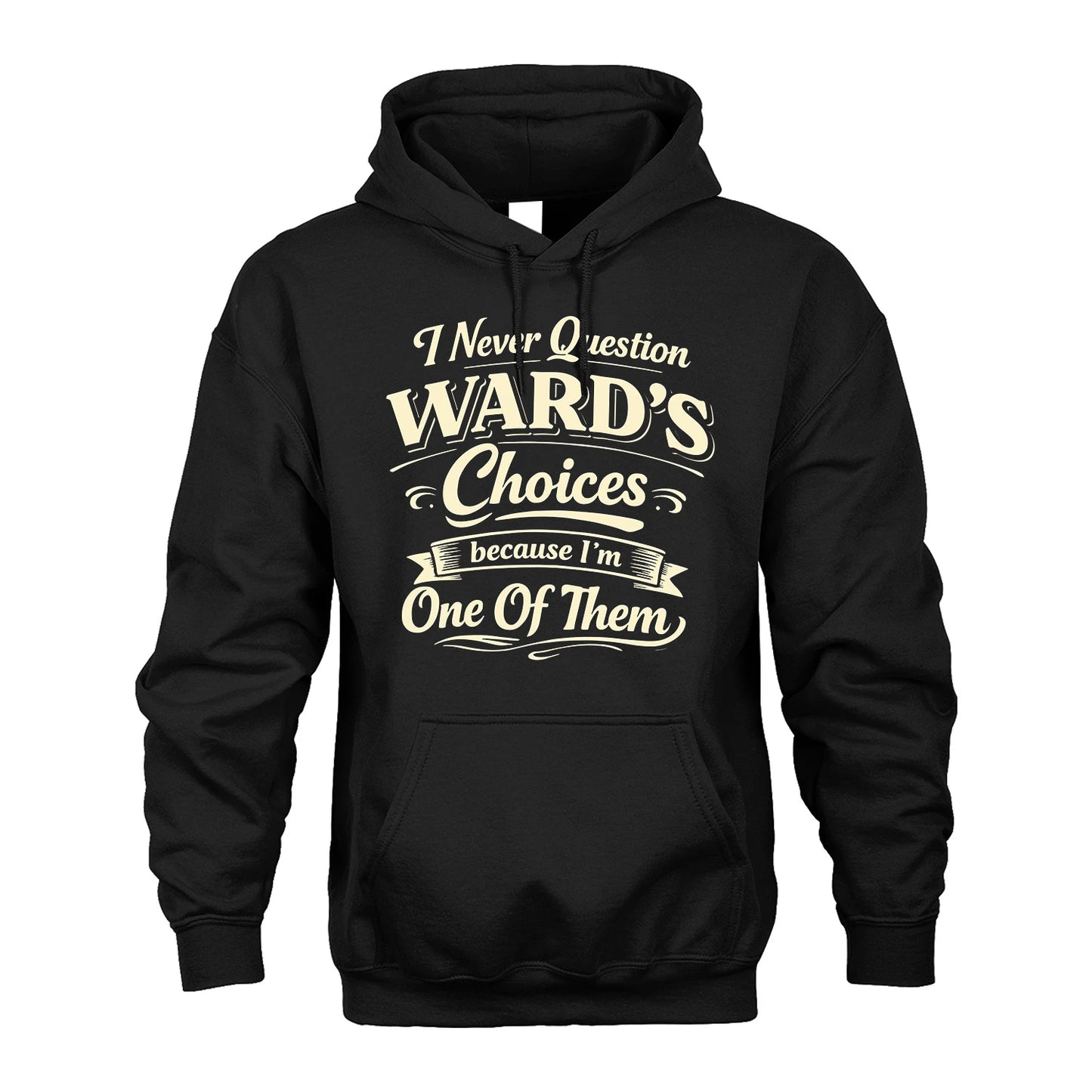 WARD 13K1-532 I Never Question... Choices Because I'm One Of Them