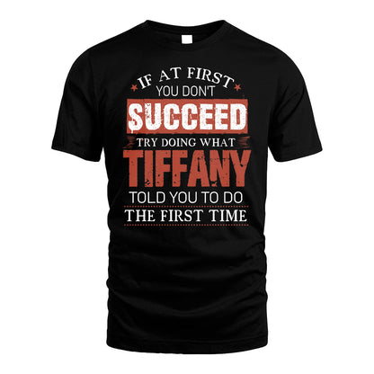 TIFFANY 13K1-82–Personalized Funny Quote Apparel “If At First You Don’t Succeed”