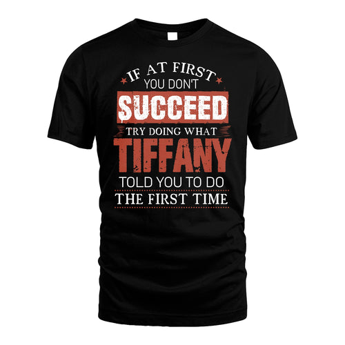 TIFFANY 13K1-82–Personalized Funny Quote Apparel “If At First You Don’t Succeed”