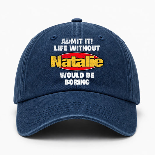 Admit It Life Without Your Name Would Be Boring Funny Washed Cap NATALIE 13K1 C169PF