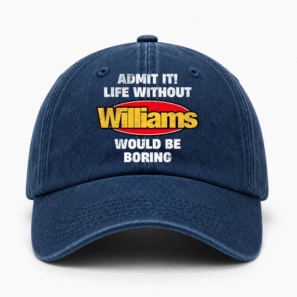 Admit It Life Without Your Name Would Be Boring Funny Washed Cap WILLIAMS 13K1 C169PF