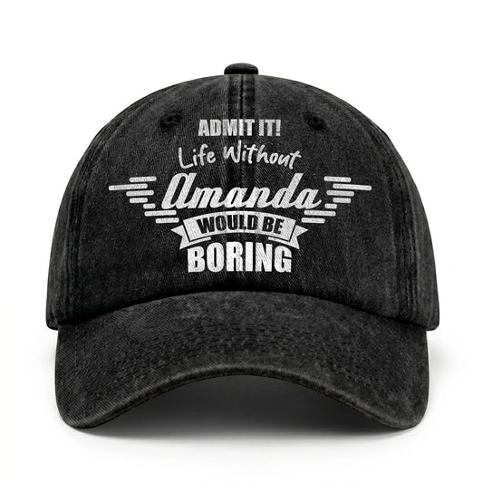 Admit It Life Without Your Name Would Be Boring Vintage Cap AMANDA 13K1 C44PF