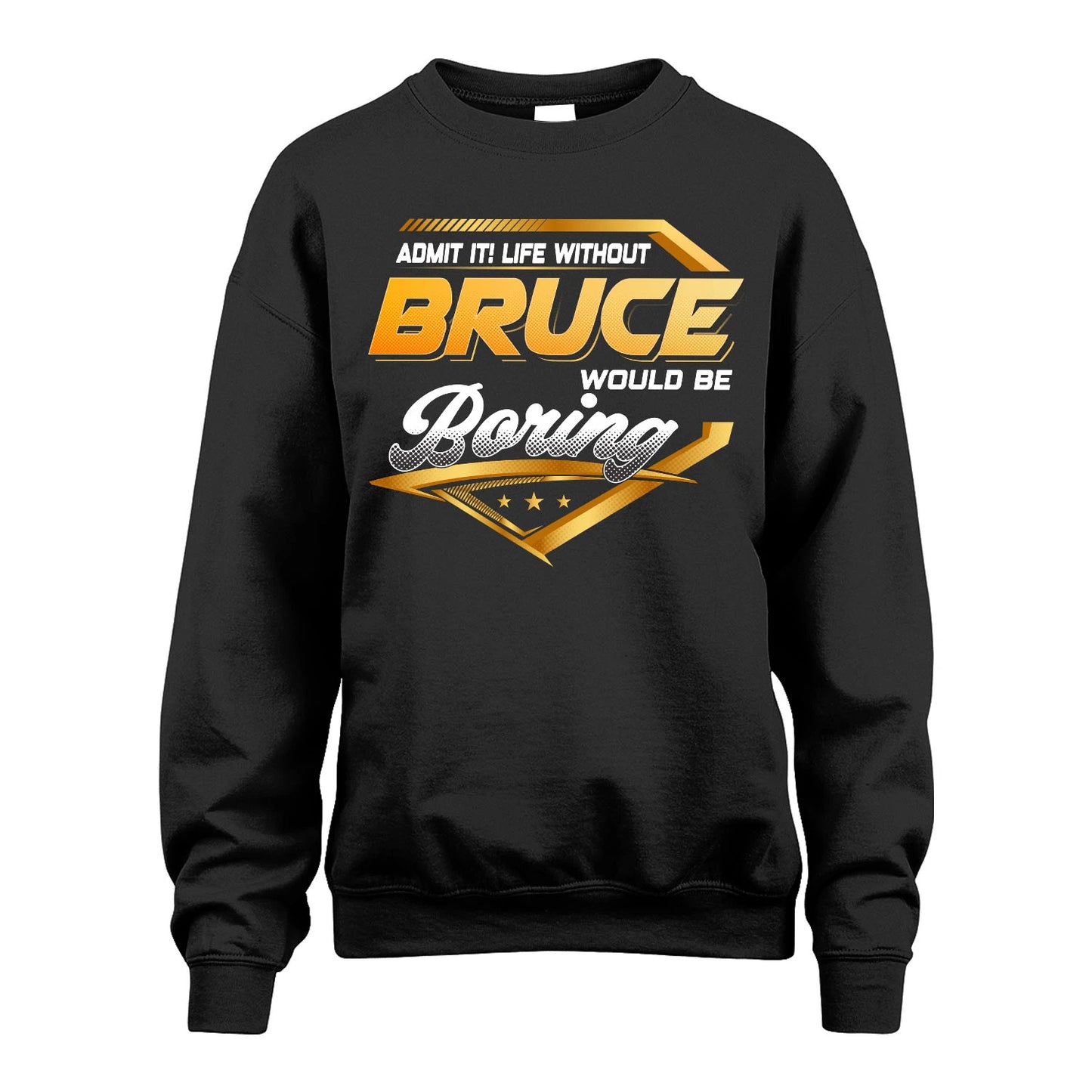 BRUCE 13K1-513 Personalized "Admit It! Life Without ... Would Be Boring"