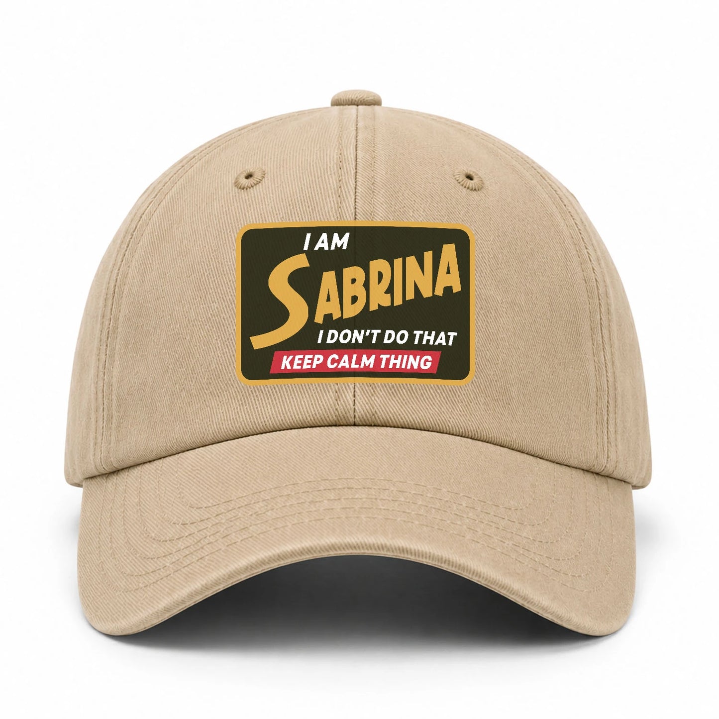 I Am Your Name I Don't Do That Keep Calm Thing Cap SABRINA 13K1 C54PF
