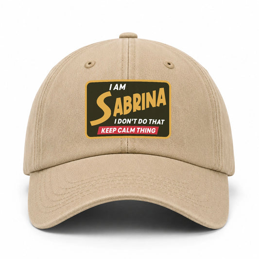 I Am Your Name I Don't Do That Keep Calm Thing Cap SABRINA 13K1 C54PF