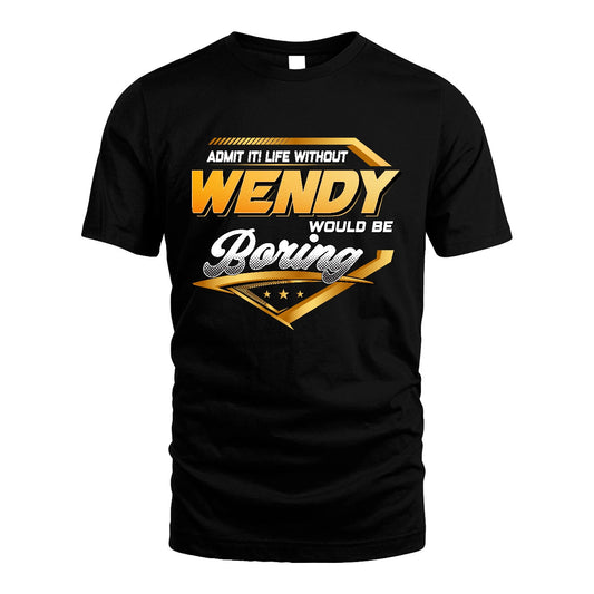 WENDY 13K1-513 Personalized "Admit It! Life Without ... Would Be Boring"