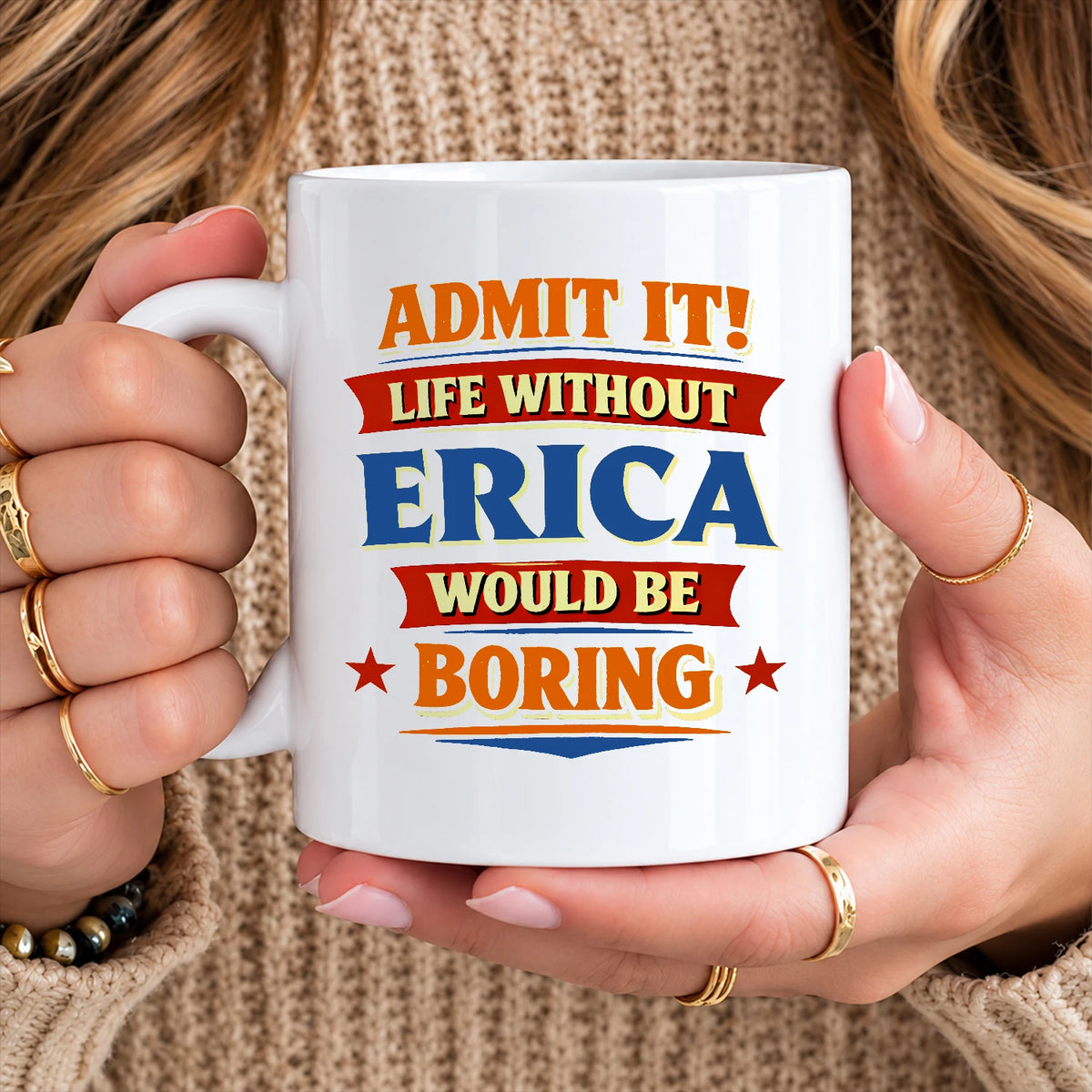 Admit It Life Without Your Name Would Be Boring Funny Mug ERICA 13K1 MG05