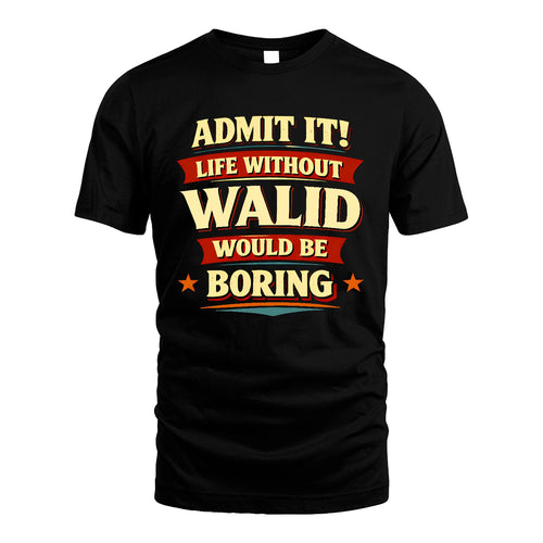 WALID 13K6-503 Admit It Life Without...