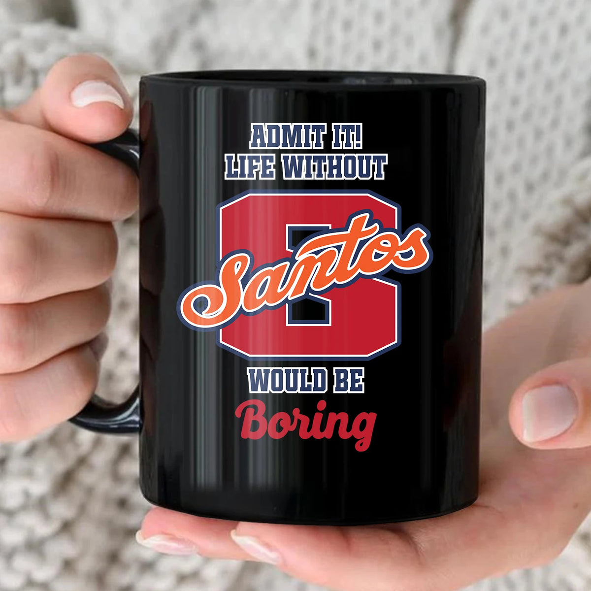 Admit It Life Without Your Name Would Be Boring Sporty Mug SANTOS 13K1 MG17