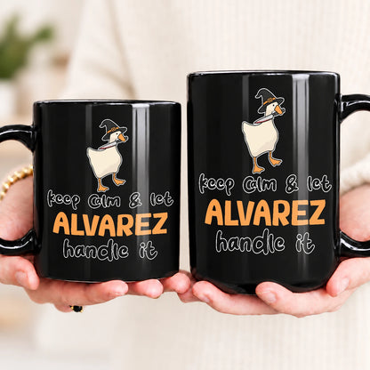 Keep Calm & Let Your Name Handle It Funny Witch Goose Mug ALVAREZ 13K1 MG01