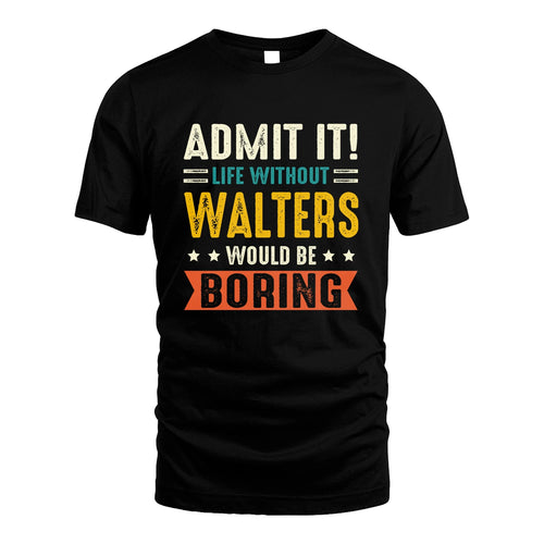 WALTERS 13K3-124–Personalized Funny Quote Apparel “Life Without NAME Would Be Boring”