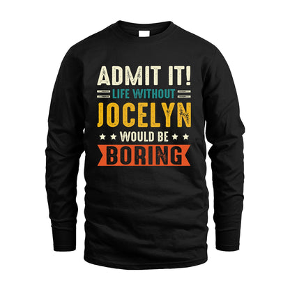 JOCELYN 13K3-124–Personalized Funny Quote Apparel “Life Without NAME Would Be Boring”