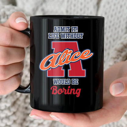 Admit It Life Without Your Name Would Be Boring Sporty Mug ALICE 13K1 MG17