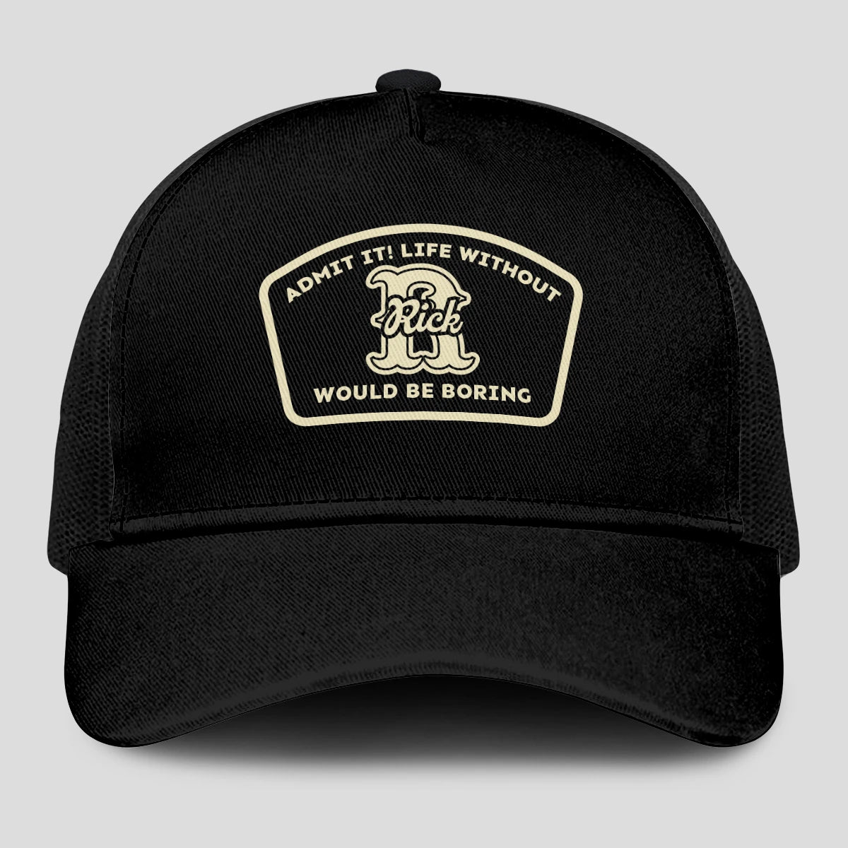 Admit It Life Without Your Name Would Be Boring Black Mesh Cap RICK 13K1 C214PF