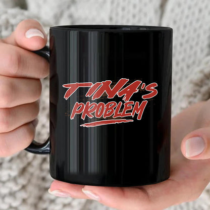 Someone's Problem Funny Mug With Your Name TINA 13K1 MG14