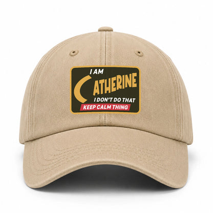 I Am Your Name I Don't Do That Keep Calm Thing Cap CATHERINE 13K1 C54PF
