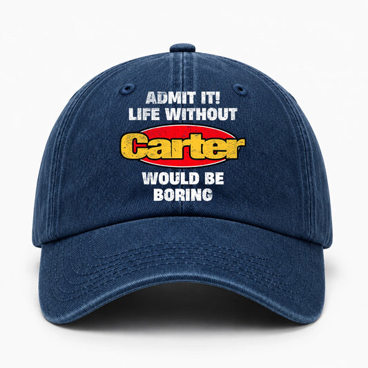 Admit It Life Without Your Name Would Be Boring Funny Washed Cap CARTER 13K1 C169PF