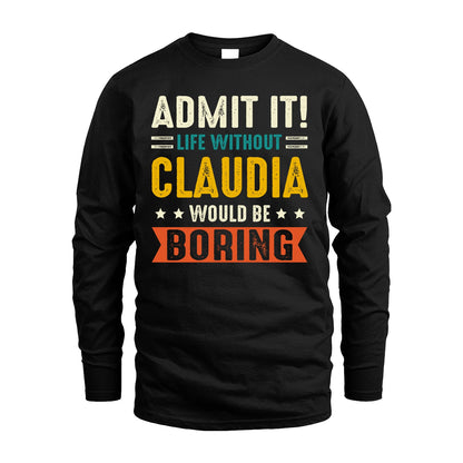 CLAUDIA 13K1-124–Personalized Funny Quote Apparel “Life Without NAME Would Be Boring”