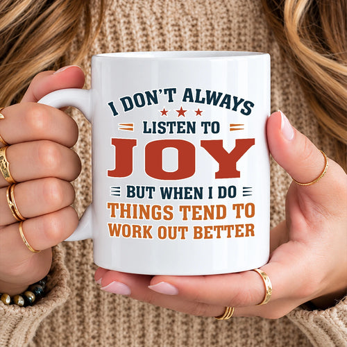 I Don’t Always Listen to Your Name Funny Mug JOY 13K1 MG12