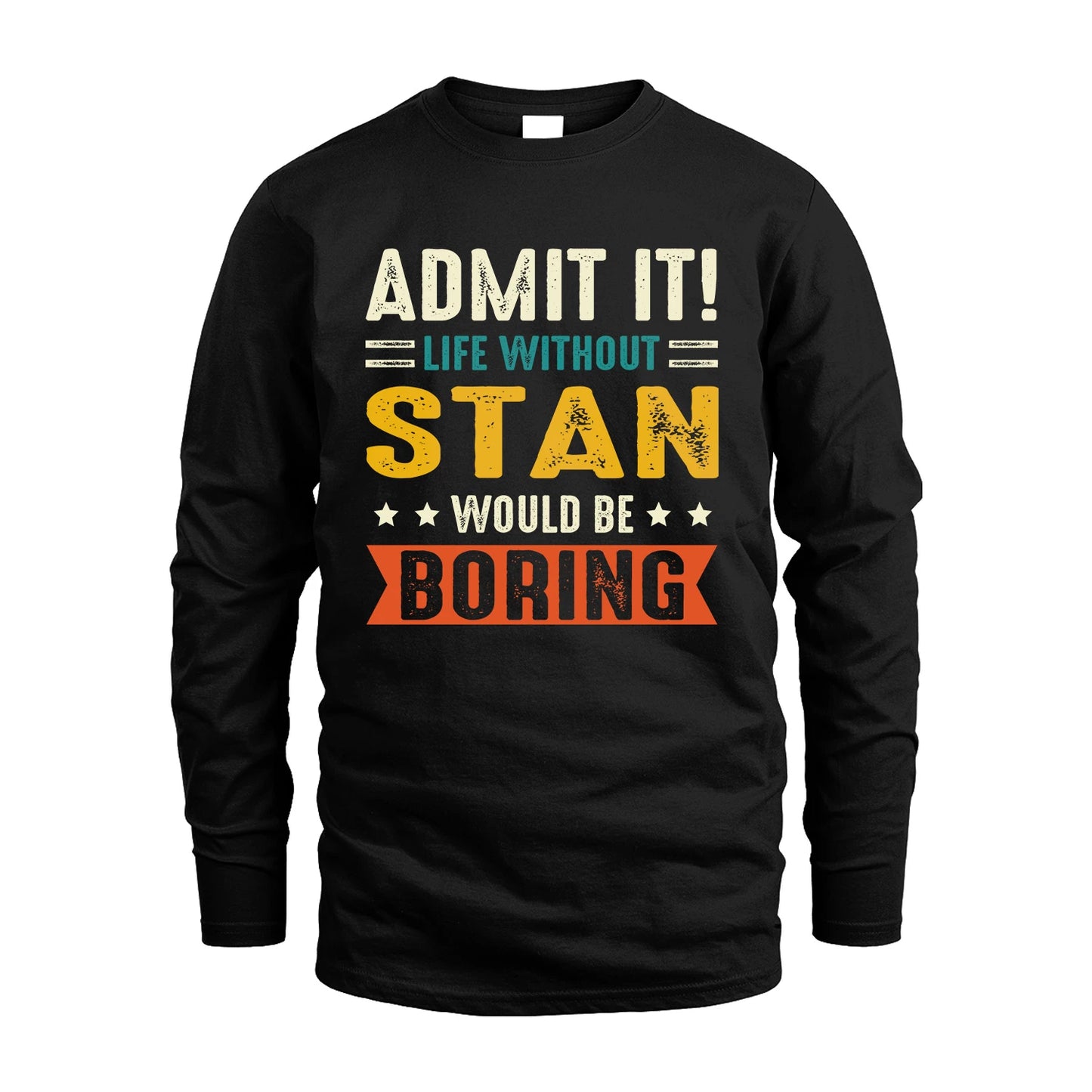 STAN 13K3-124–Personalized Funny Quote Apparel “Life Without NAME Would Be Boring”