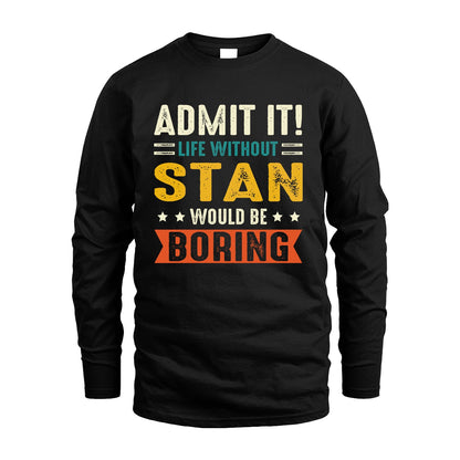 STAN 13K3-124–Personalized Funny Quote Apparel “Life Without NAME Would Be Boring”