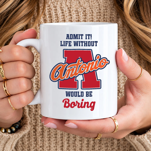 Admit It Life Without Your Name Would Be Boring Sporty Mug ANTONIO 13K1 MG17