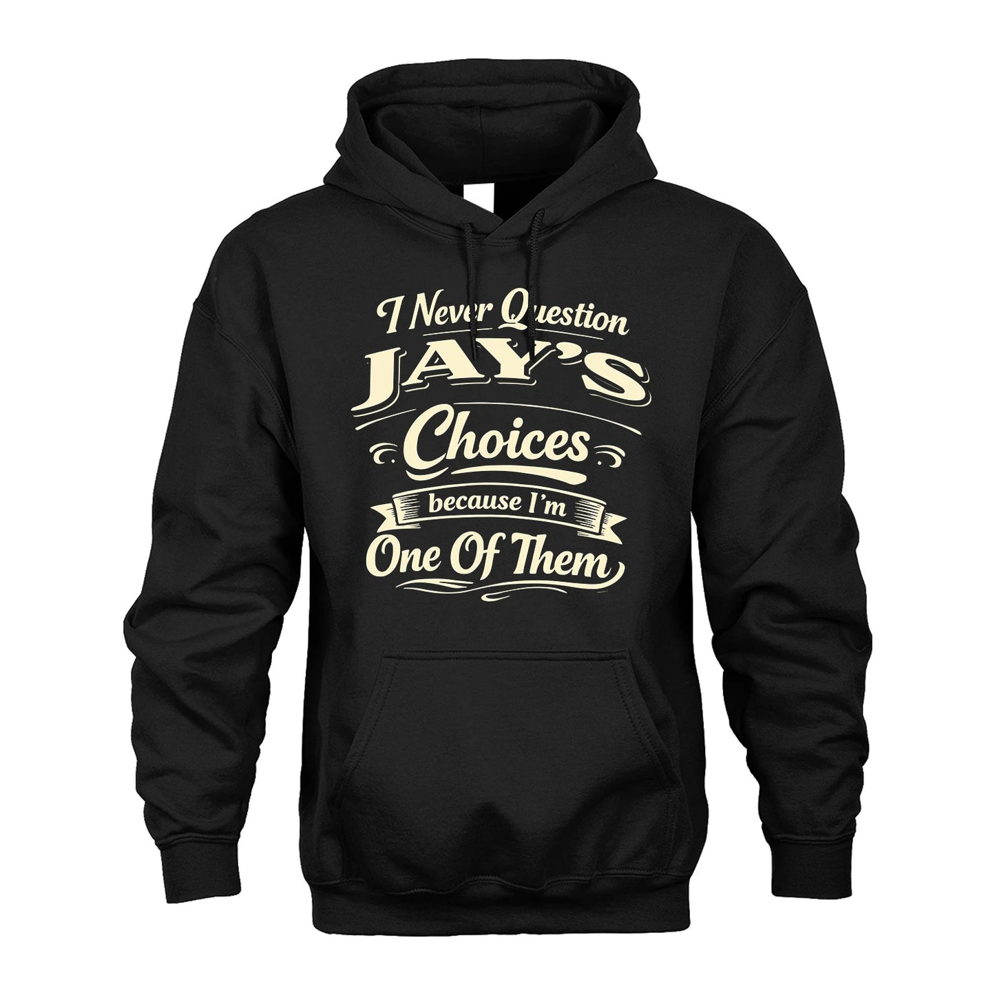 JAY 13K1-532 I Never Question... Choices Because I'm One Of Them