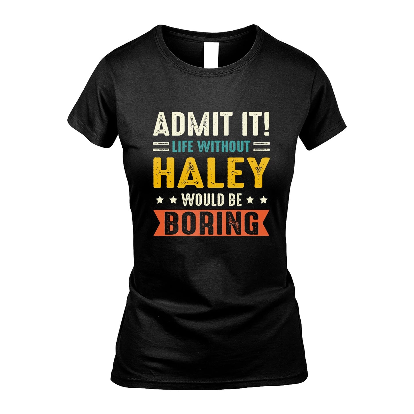 HALEY 13K3-124–Personalized Funny Quote Apparel “Life Without NAME Would Be Boring”