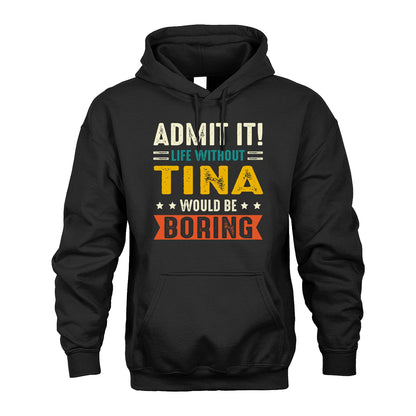 TINA 13K1-124–Personalized Funny Quote Apparel “Life Without NAME Would Be Boring”