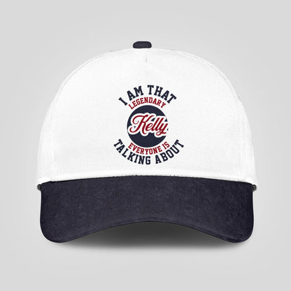 I Am That Legendary Your Name Everyone Is Talking About Baseball Cap KELLY 13K1 C107PF
