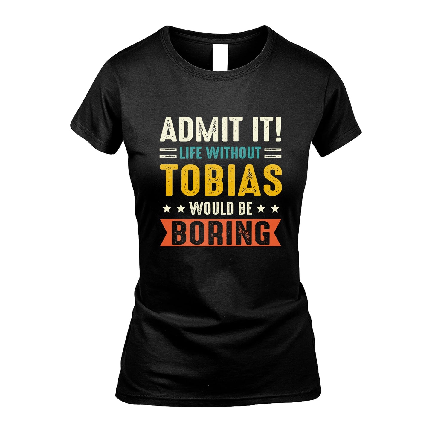 TOBIAS 13K3-124–Personalized Funny Quote Apparel “Life Without NAME Would Be Boring”