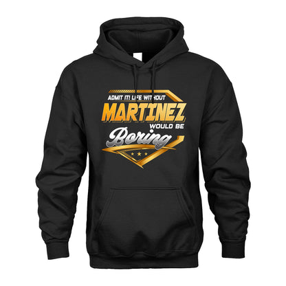 MARTINEZ 13K1-513 Personalized "Admit It! Life Without ... Would Be Boring"