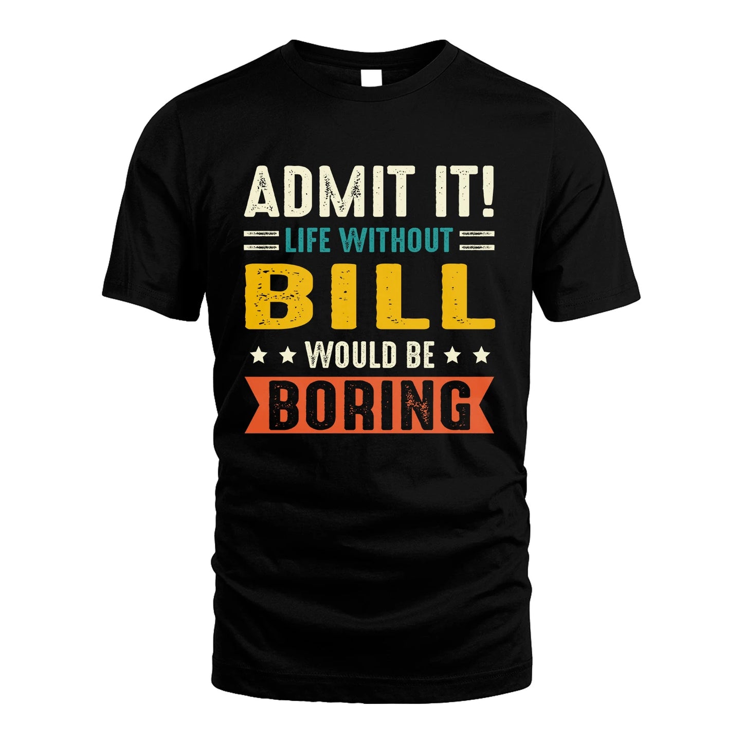 BILL 13K1-124–Personalized Funny Quote Apparel “Life Without NAME Would Be Boring”