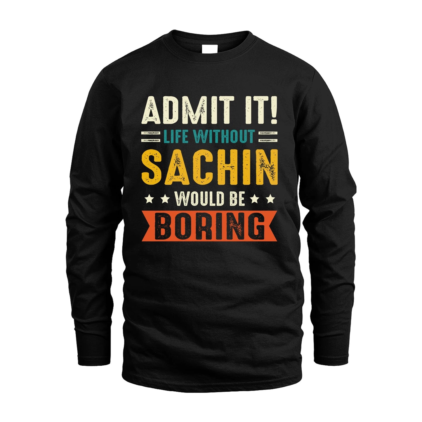 SACHIN 13K3-124–Personalized Funny Quote Apparel “Life Without NAME Would Be Boring”