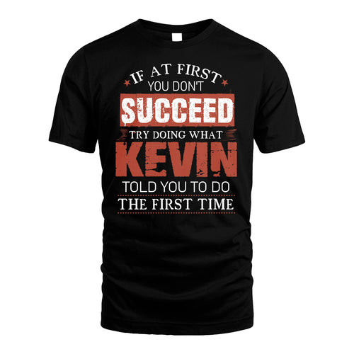 KEVIN 13K1-82–Personalized Funny Quote Apparel “If At First You Don’t Succeed”