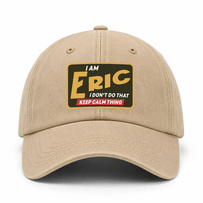 I Am Your Name I Don't Do That Keep Calm Thing Cap ERIC 13K1 C54PF