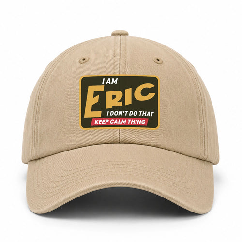 I Am Your Name I Don't Do That Keep Calm Thing Cap ERIC 13K1 C54PF