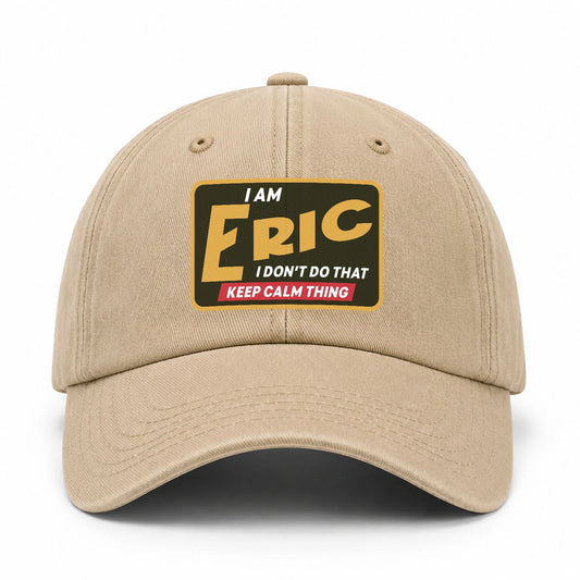 I Am Your Name I Don't Do That Keep Calm Thing Cap ERIC 13K1 C54PF