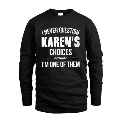 KAREN 13K1-441 Personalized "I Never Question ... Choices Because I'm One Of Them"