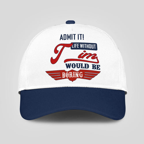 Admit It Life Without Your Name Would Be Boring Vintage Cap TIM 13K1 C52PF