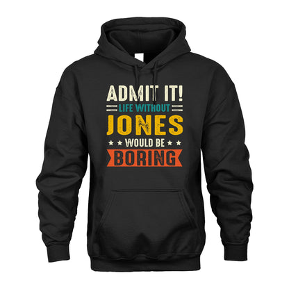JONES 13K1-124–Personalized Funny Quote Apparel “Life Without NAME Would Be Boring”