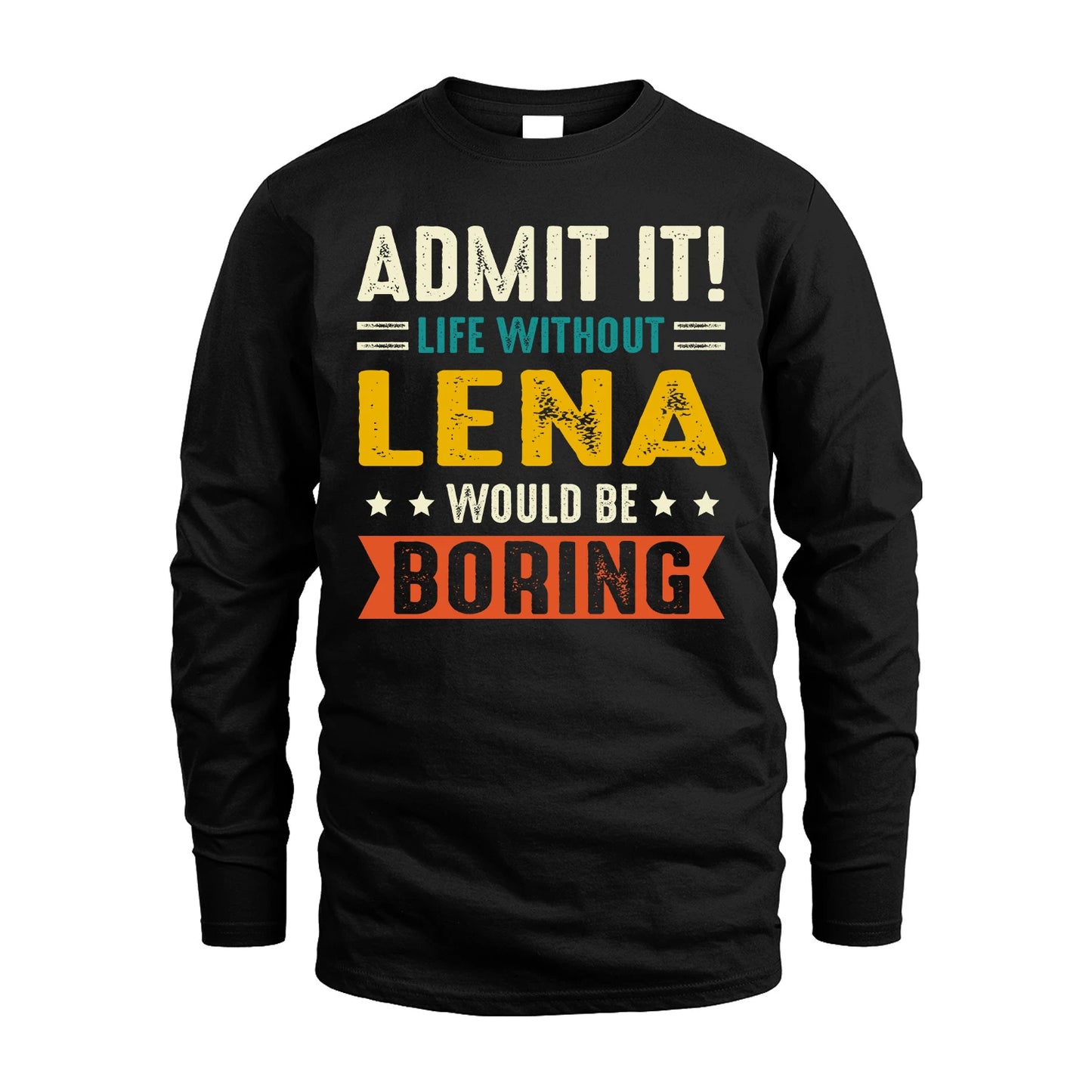 LENA 13K2-124–Personalized Funny Quote Apparel “Life Without NAME Would Be Boring”
