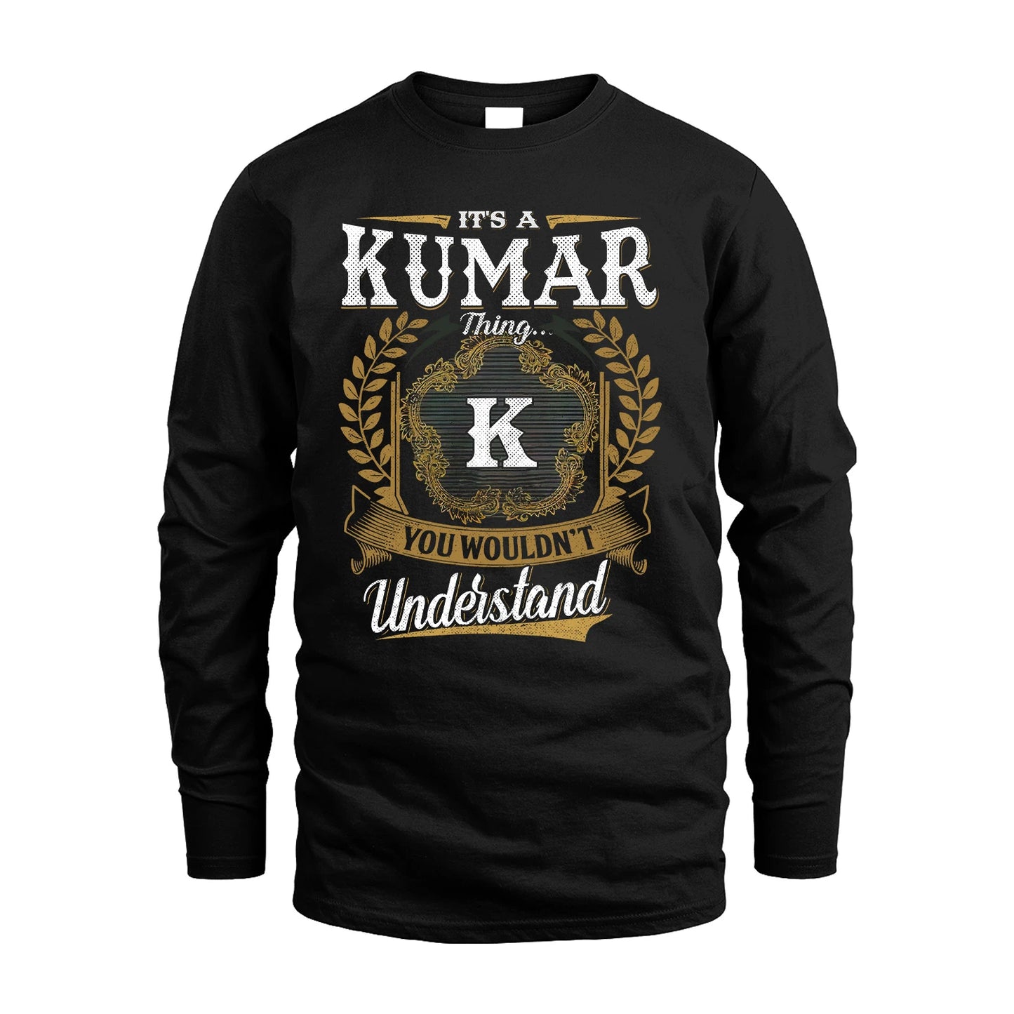KUMAR 13K1-1–Personalized Name Quote Apparel “It’s an NAME Thing You Wouldn’t Understand”