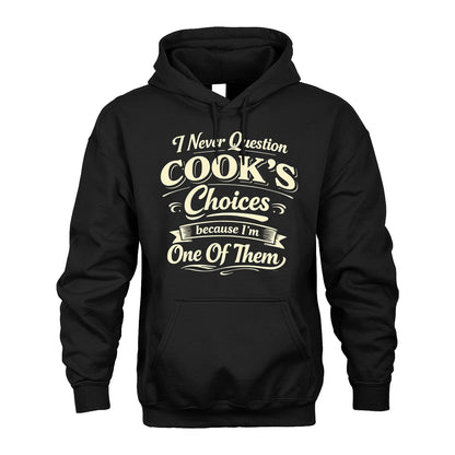 COOK 13K1-532 I Never Question... Choices Because I'm One Of Them