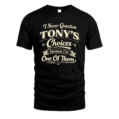 TONY 13K1-532 I Never Question... Choices Because I'm One Of Them