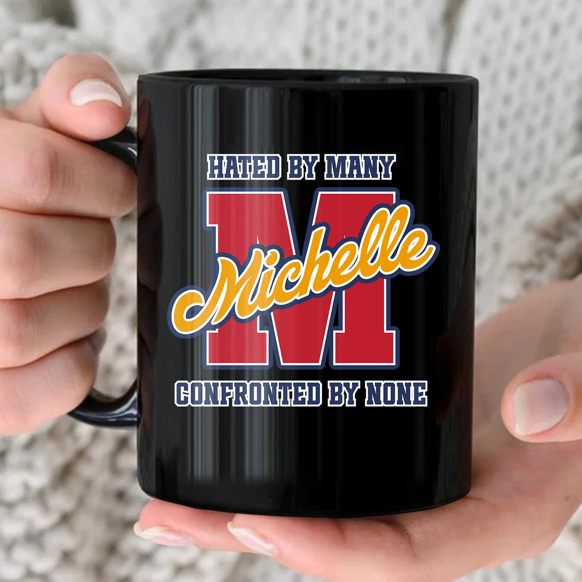 Hated By Many Confronted By None Cool Mug MICHELLE 13K1 MG16