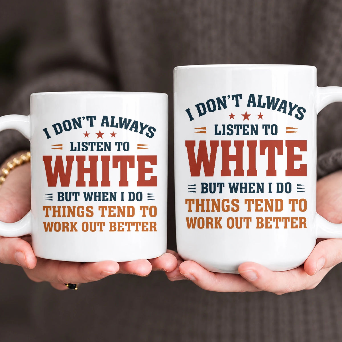 I Don’t Always Listen to Your Name Funny Mug WHITE 13K1 MG12