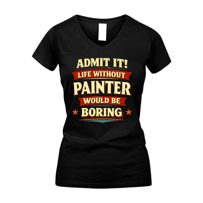 PAINTER 13K9-503 Admit It Life Without...