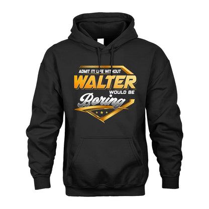 WALTER 13K1-513 Personalized "Admit It! Life Without ... Would Be Boring"