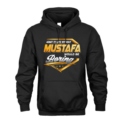 MUSTAFA 13K1-513 Personalized "Admit It! Life Without ... Would Be Boring"